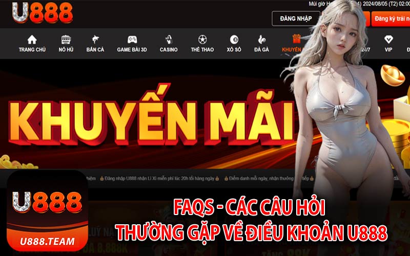 FAQs - Các Câu Hỏi Thường Gặp Về Điều Khoản U888